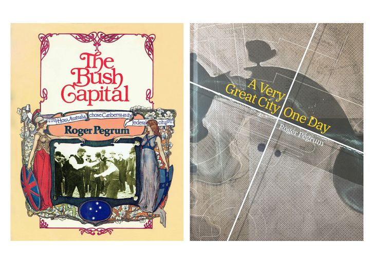 The Bush Capital: How Australia Chose Canberra as its Federal City (1983) and  A Very Great City One Day (2018) by Roger Pegrum.