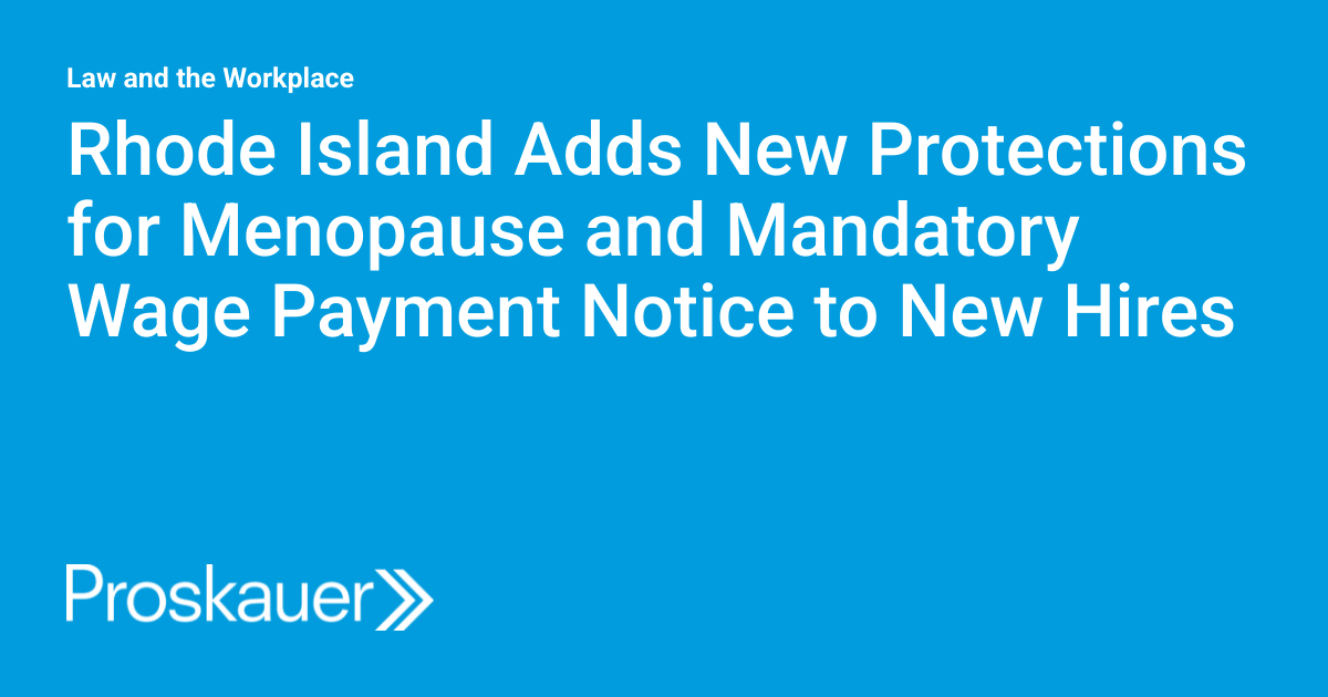 Rhode Island Adds New Protections for Menopause and Mandatory Wage Payment Notice to New Hires