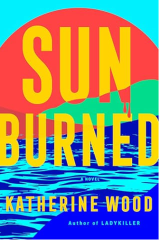 "Sunburned: A Novel" by Katherine Wood