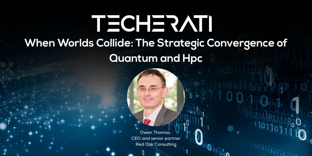 Techerati banner featuring Owen Thomas, CEO and senior partner at Red Oak Consulting, with the title “When Worlds Collide: The Strategic Convergence of Quantum and HPC” displayed over a digital binary background.