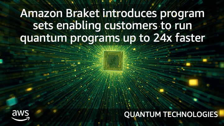 Amazon Braket introduces program sets enabling customers to run quantum programs up to 24x faster
