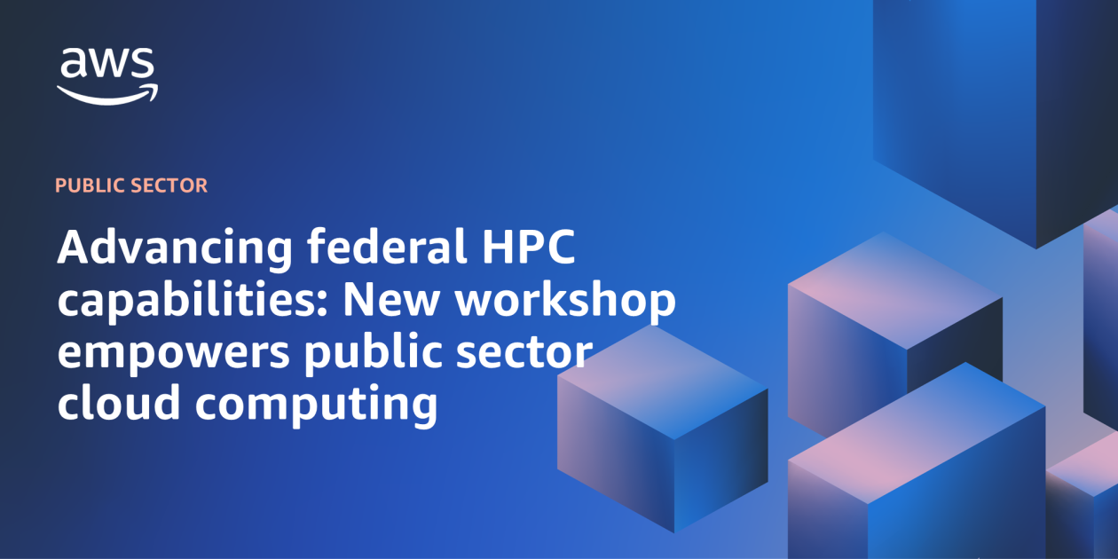 Advancing federal HPC capabilities: New workshop empowers public sector cloud computing