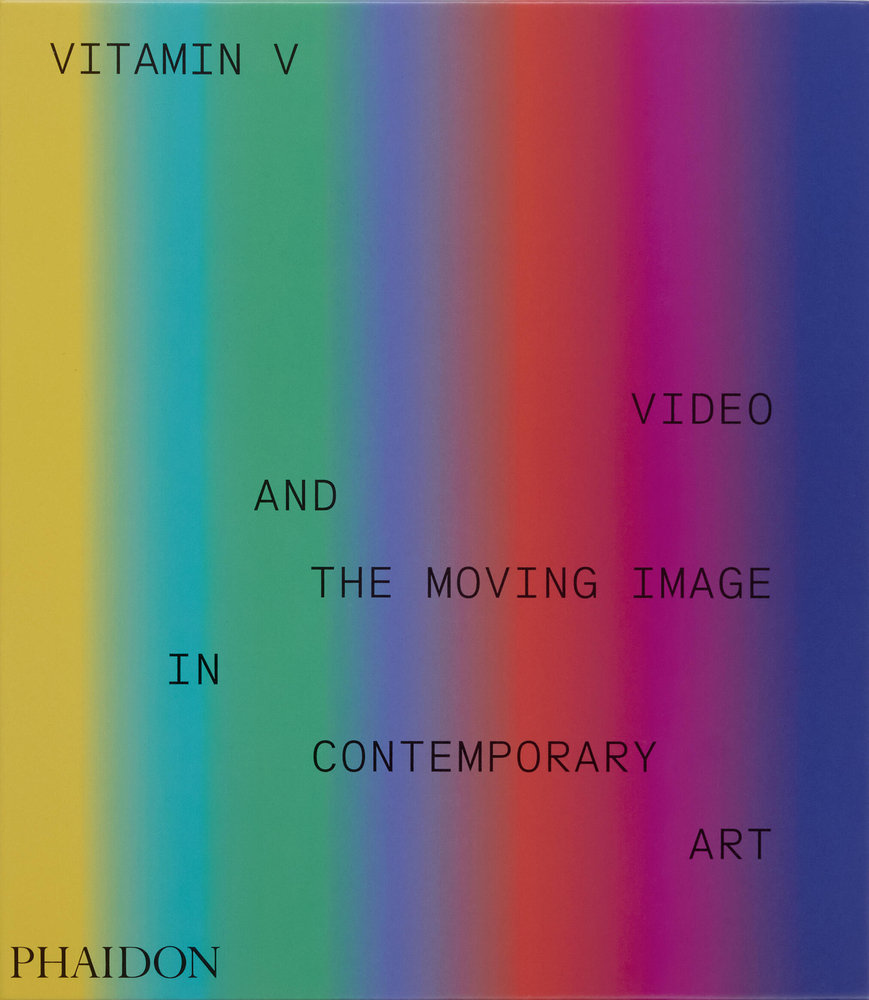 An image of the book cover for Vitamin V: Video and the Moving Image in Contemporary Art, a rainbow-gradient design with small black type and the Phaidon imprint.