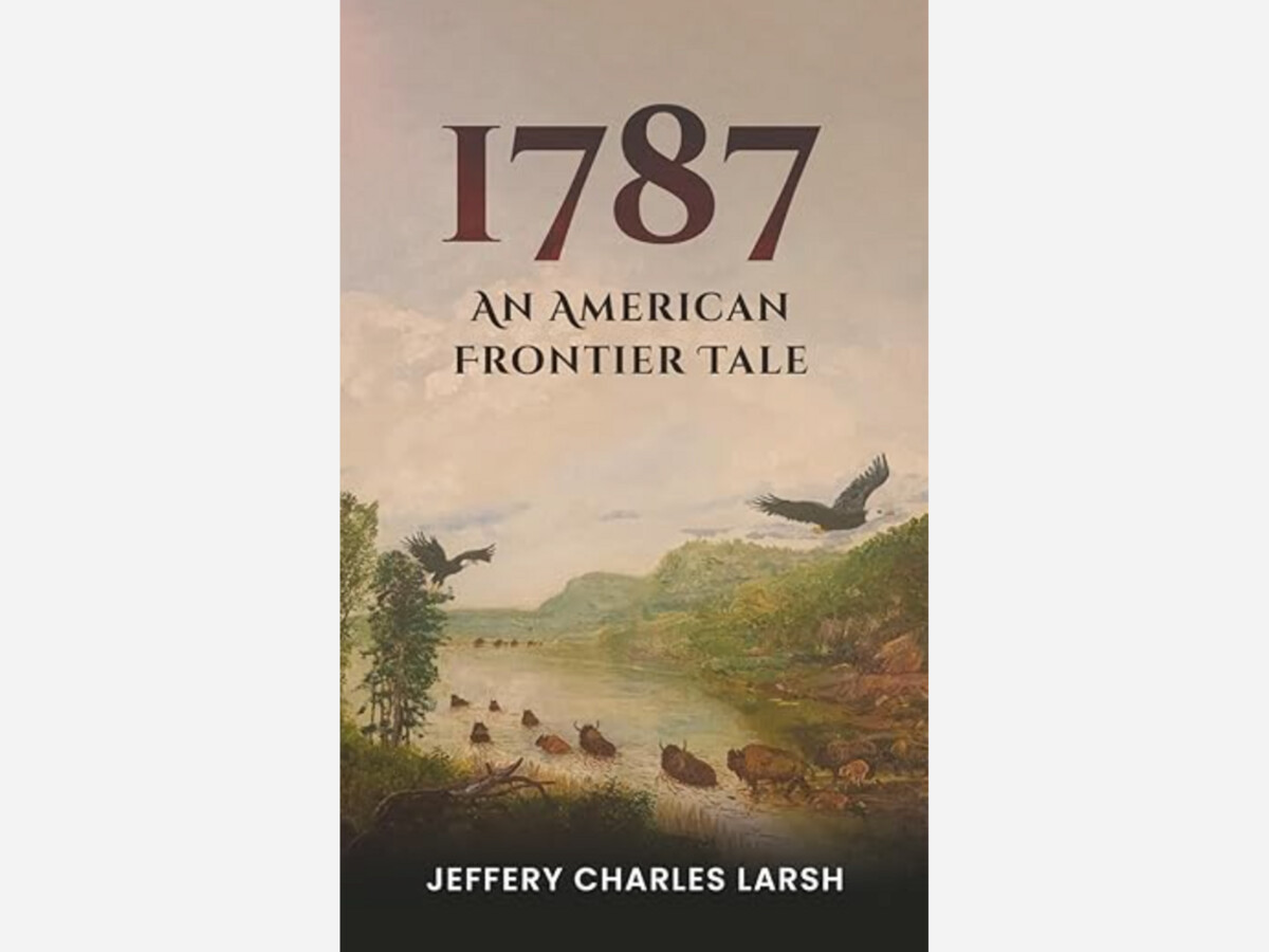Jeffery Charles Larsh Brings 18th-Century Frontier to Life in His New Book “1787”