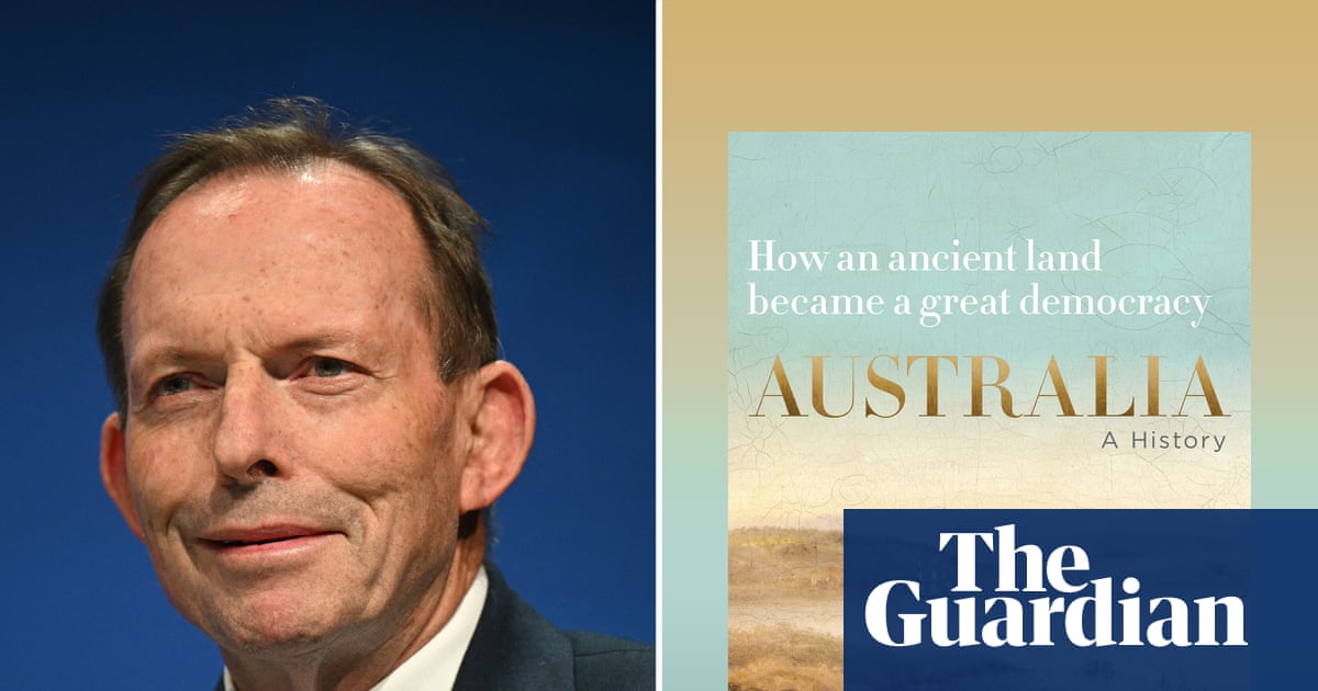 Australia: A History by Tony Abbott review – mostly celebratory account of ‘a land built by heroes’ | Australian books