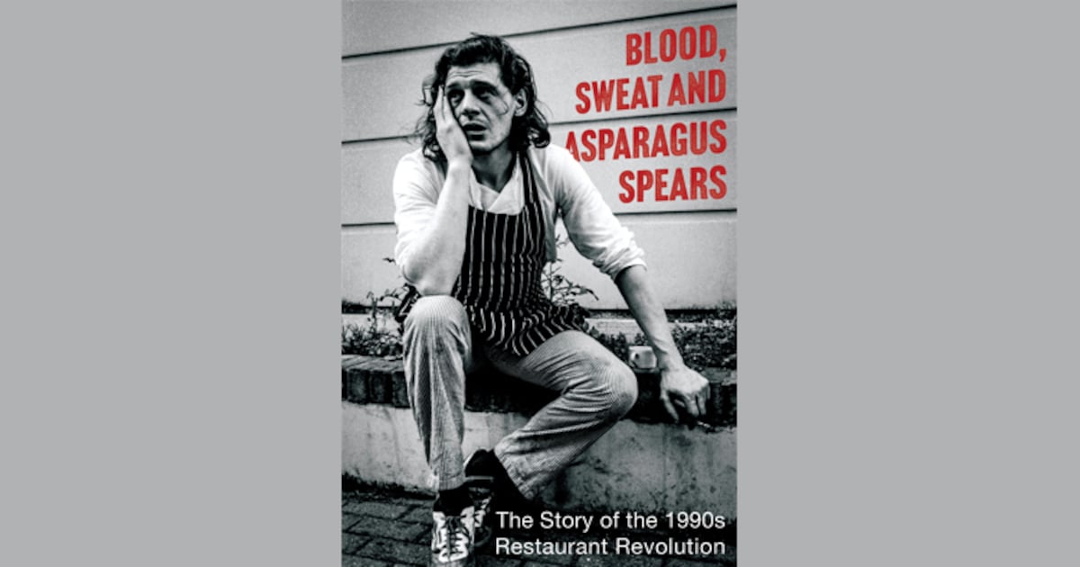 Blood, Sweat and Asparagus Spears the 1990s restaurant revolution