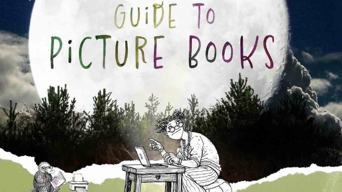 Book Review: The Grown-Up’s Guide to Picture Books, by Lara Cain Gray and illustrated by Timothy Ide and Lorena Carrington