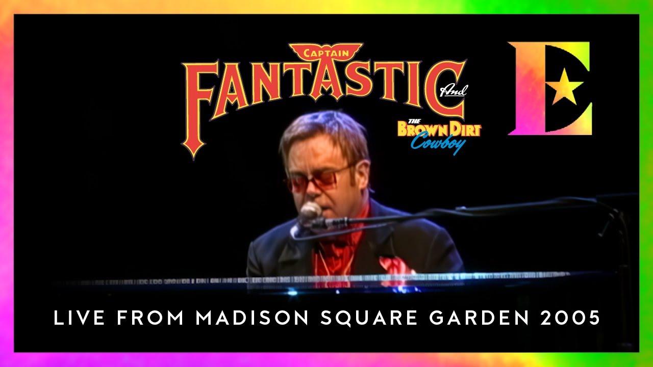 Elton John - Captain Fantastic And The Brown Dirt Cowboy (Live From Madison Square Garden / 2005) - YouTube
