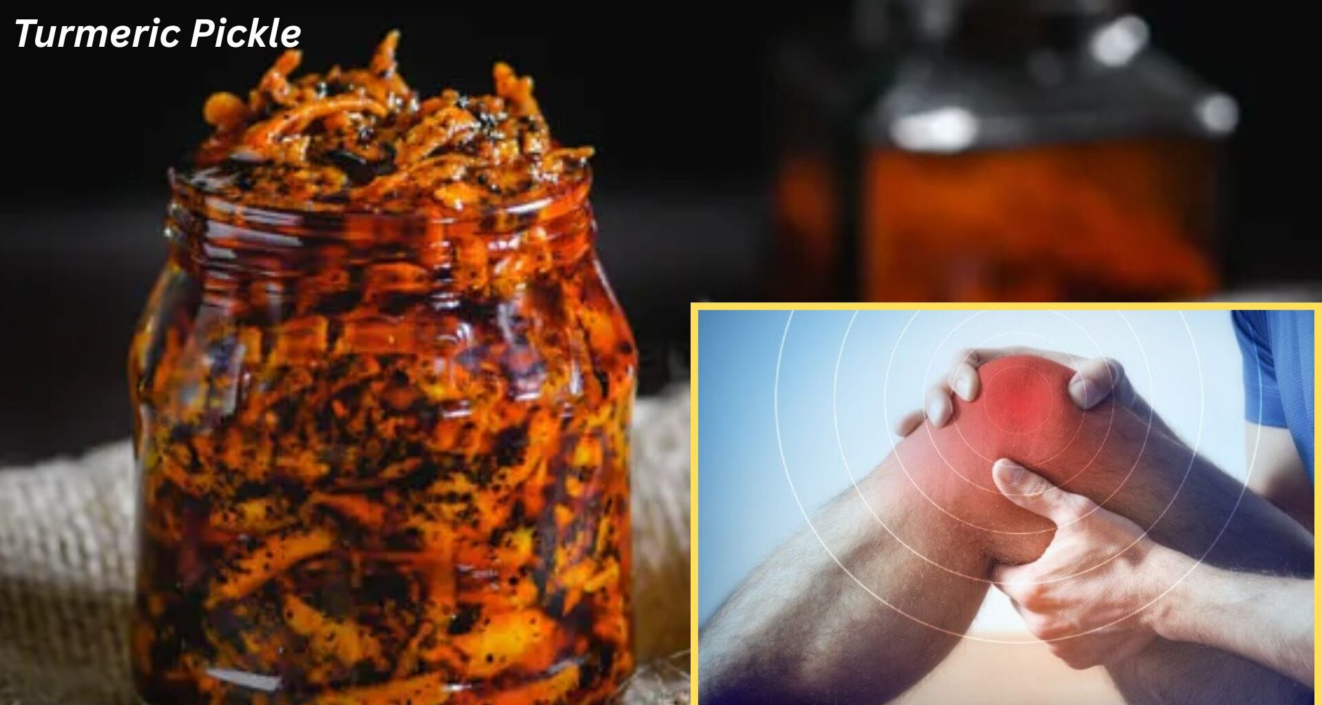 Turmeric Pickle Becomes a Home Remedy for Swelling and Joint Pain