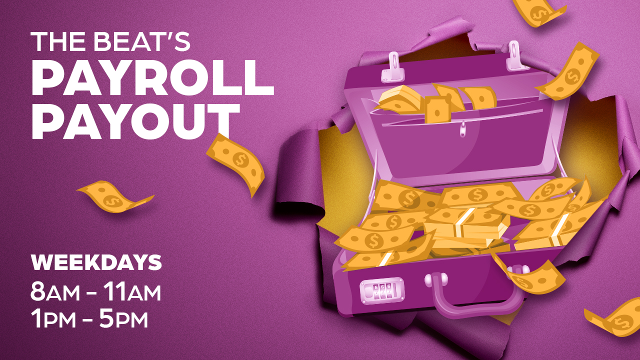 The Beat's Payroll Payout — The Beat 92.5