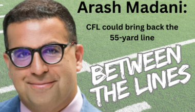 Between The Lines: Arash Madani predicts CFL could bring back 55-yard line