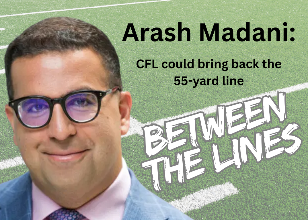 Between The Lines: Arash Madani predicts CFL could bring back 55-yard line