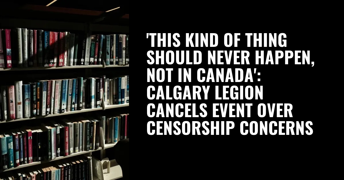 ‘This kind of thing should never happen, not in Canada’: Calgary Legion cancels event over censorship concerns