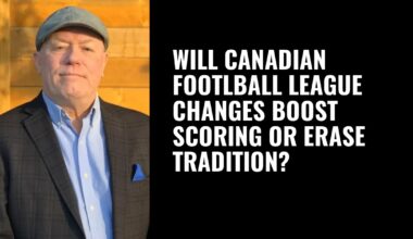 Will Canadian Footlball League changes boost scoring or erase tradition?