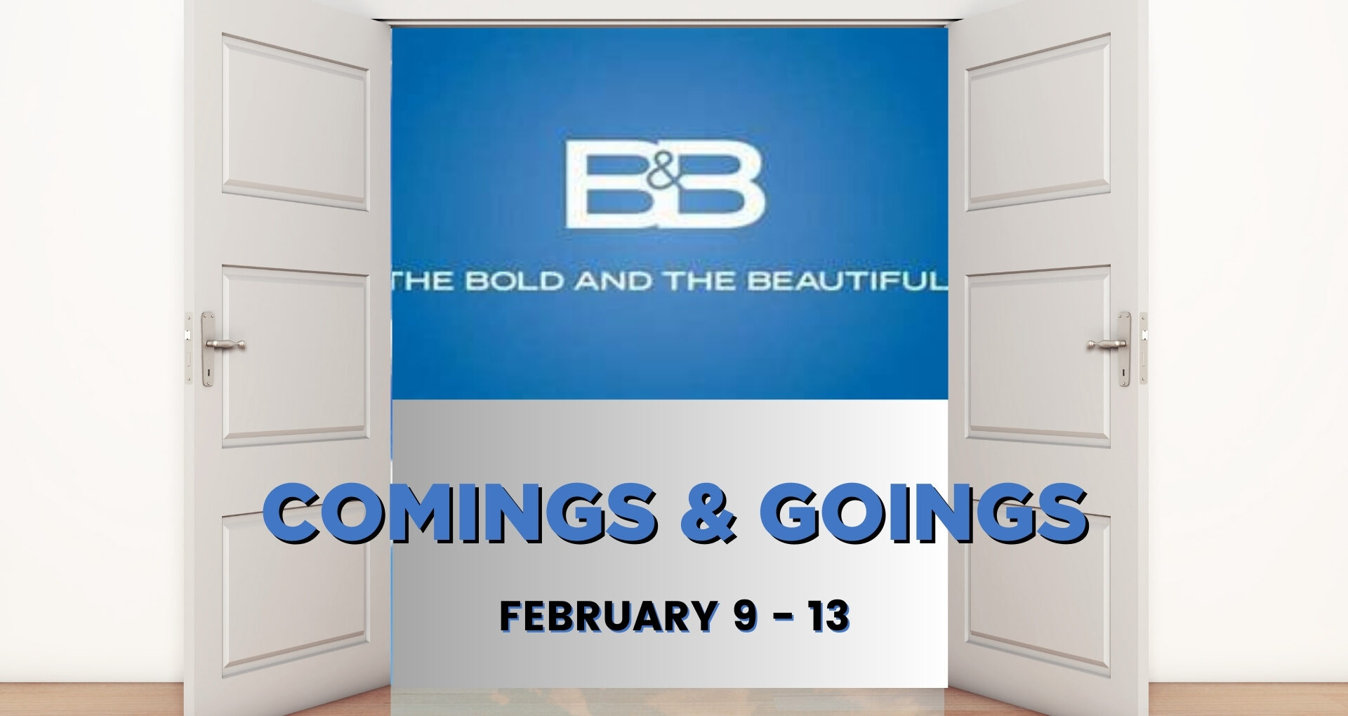 Bold and the Beautiful Comings and Goings Feb 9-13.