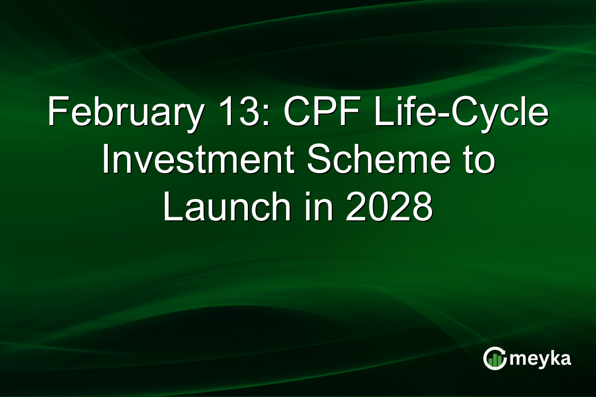 February 13: CPF Life-Cycle Investment Scheme to Launch in 2028