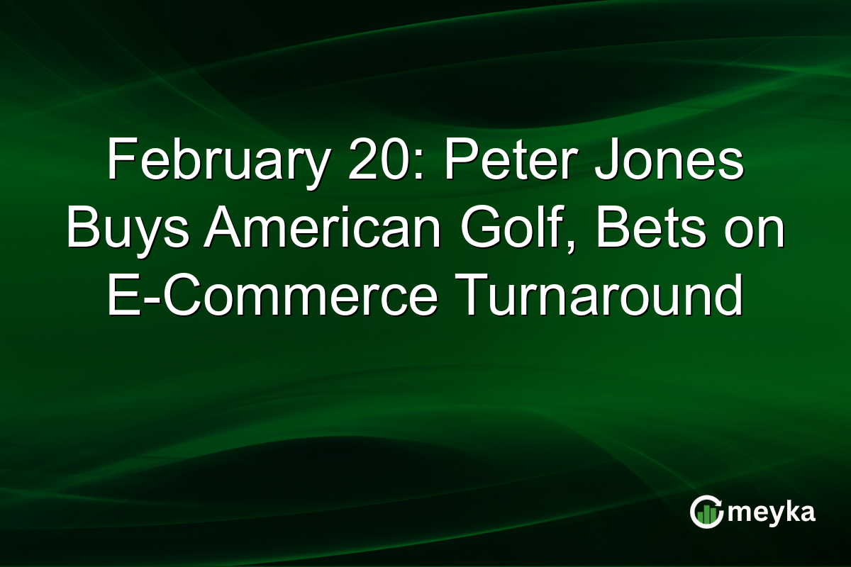 February 20: Peter Jones Buys American Golf, Bets on E-Commerce Turnaround
