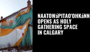 Naatowápitao’ohkánnao’p opens as Holy Gathering Space in Calgary