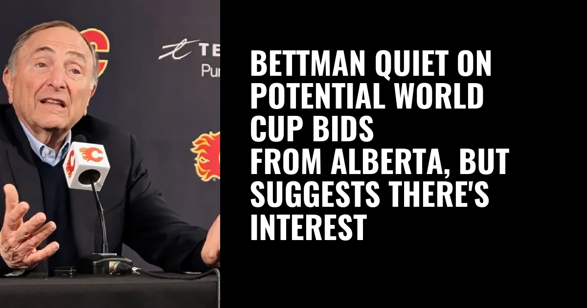 Bettman quiet on potential World Cup bids from Alberta, but suggests there's interest