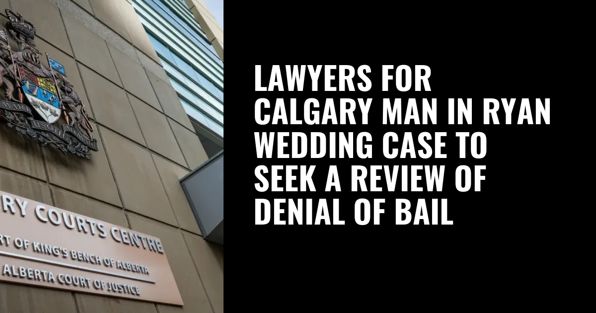 Lawyers for Calgary man in Ryan Wedding case to seek a review of denial of bail