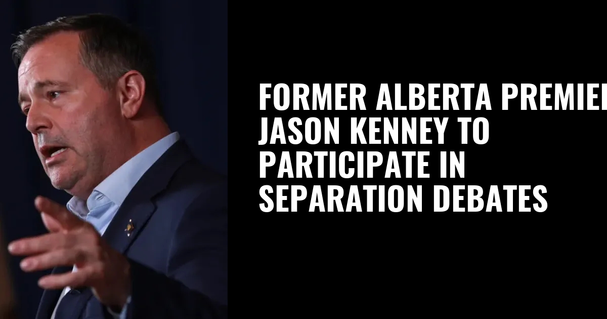 Former Alberta premier Jason Kenney to participate in separation debates