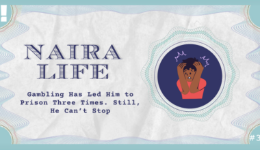 #NairaLife: Gambling Has Led Him to Prison Three Times. Still, He Can’t Stop