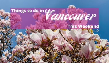 Things to do in Vancouver This Weekend Spring