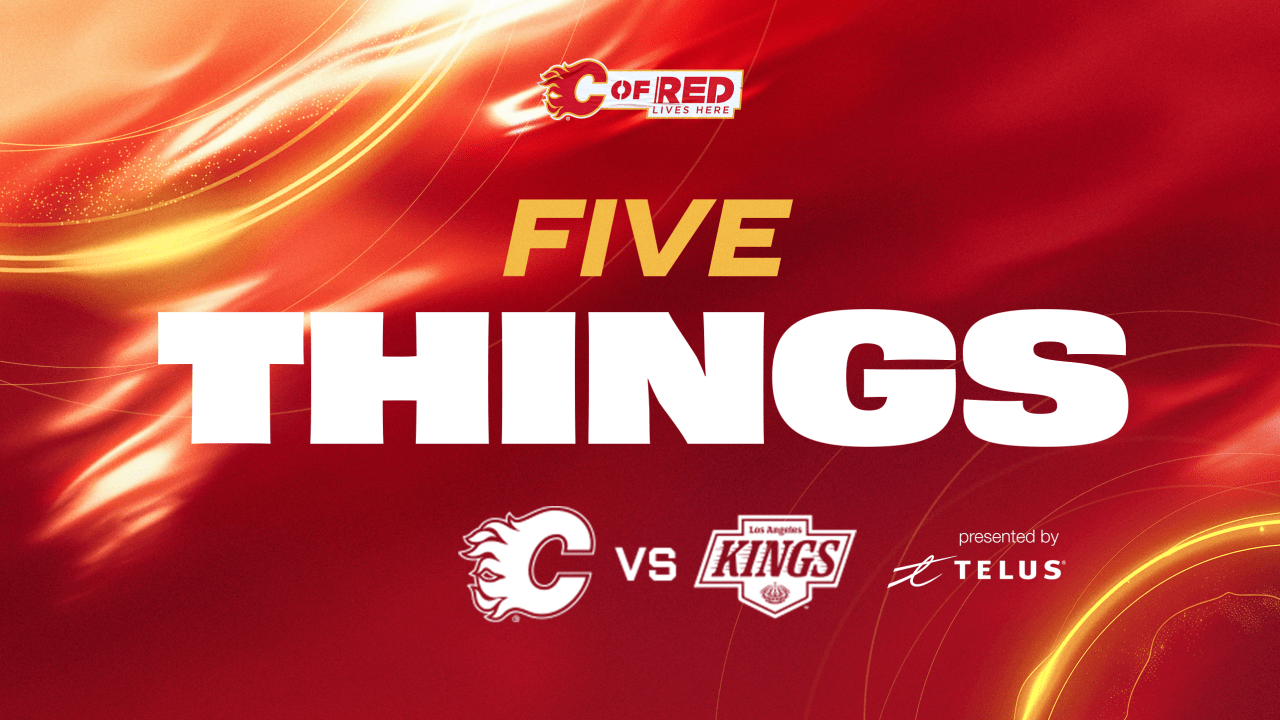 5 Things - Flames vs. Kings