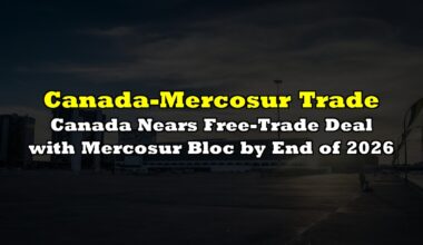 Canada Nears Free-Trade Deal with Mercosur Bloc by End of 2026