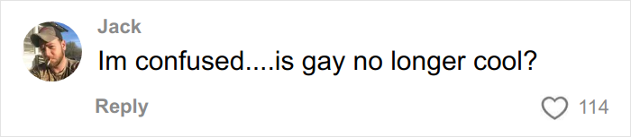 Comment on social media post by user Jack expressing confusion about whether being gay is no longer considered cool, with 114 likes.
