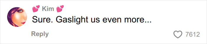 Comment from user Kim expressing disbelief with text sure gaslight us even more and 7612 likes, related to Jim Carrey theories and drag queen mask reveal. Comment from user Kim expressing disbelief with text sure gaslight us even more and 7612 likes, related to Jim Carrey theories and drag queen mask reveal.