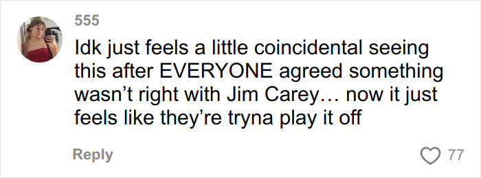 Comment discussing Jim Carrey theories and public reactions, featuring casual language and user engagement. Comment discussing Jim Carrey theories and public reactions, featuring casual language and user engagement.