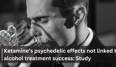 Ketamine’s psychedelic effects not linked to alcohol treatment success: Study