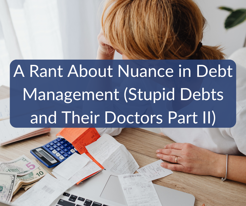A Rant About Nuance in Debt Management (Stupid Debts and Their Doctors Part II)