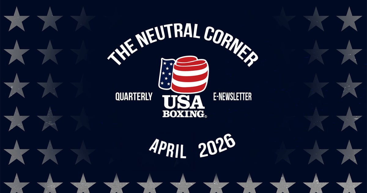 The Neutral Corner, April 2026 | USA Boxing's Quarterly Newsletter
