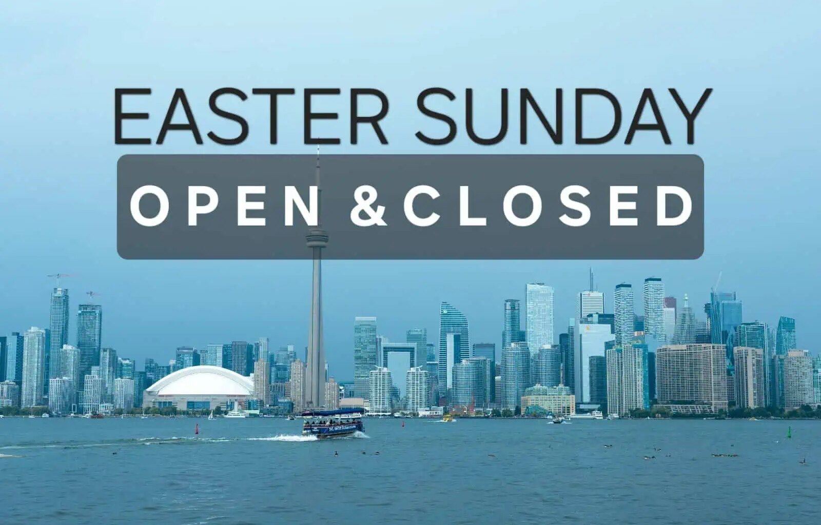 What's OPEN and CLOSED Easter Sunday Toronto and all southern Ontario cities