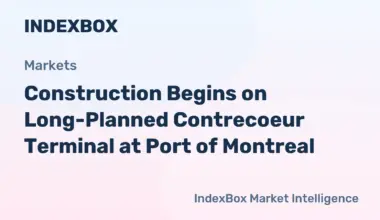 Montreal Port's Contrecoeur Terminal Construction Underway, Boosting Capacity 60% - News and Statistics