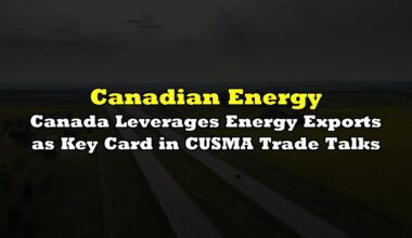 Canada Leverages Energy Exports as Key Card in CUSMA Trade Talks