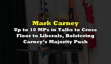 Up to 10 MPs in Talks to Cross Floor to Liberals, Bolstering Carney’s Majority Push