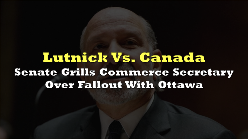 Senate grills Lutnick over fallout with Ottawa