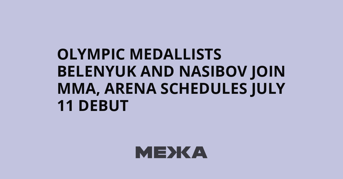 Olympic medallists Belenyuk and Nasibov join MMA, Arena schedules July 11 debut | Ukraine news
