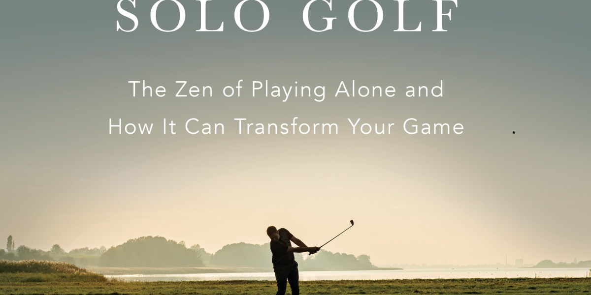 How playing golf alone can make you better at your job