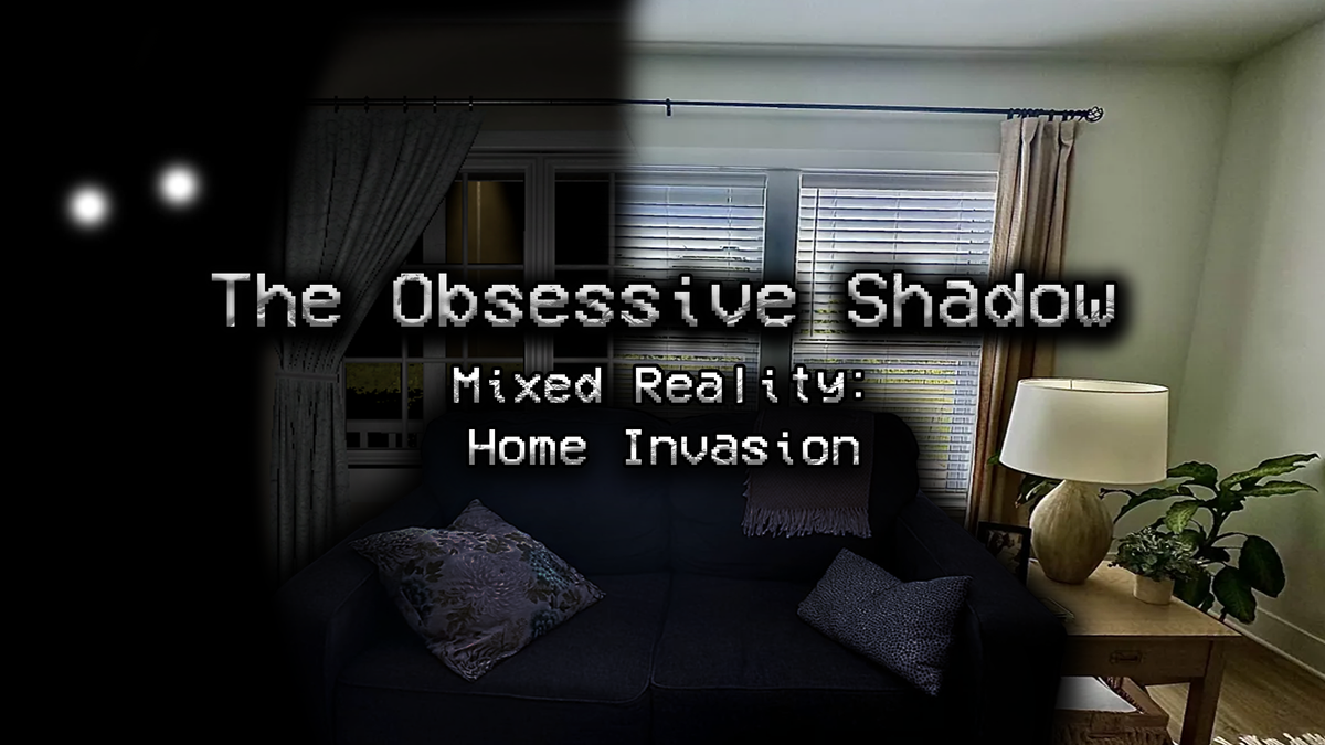 The Obsessive Shadow's Mixed Reality Mode Brings A Stalker Into Your Home