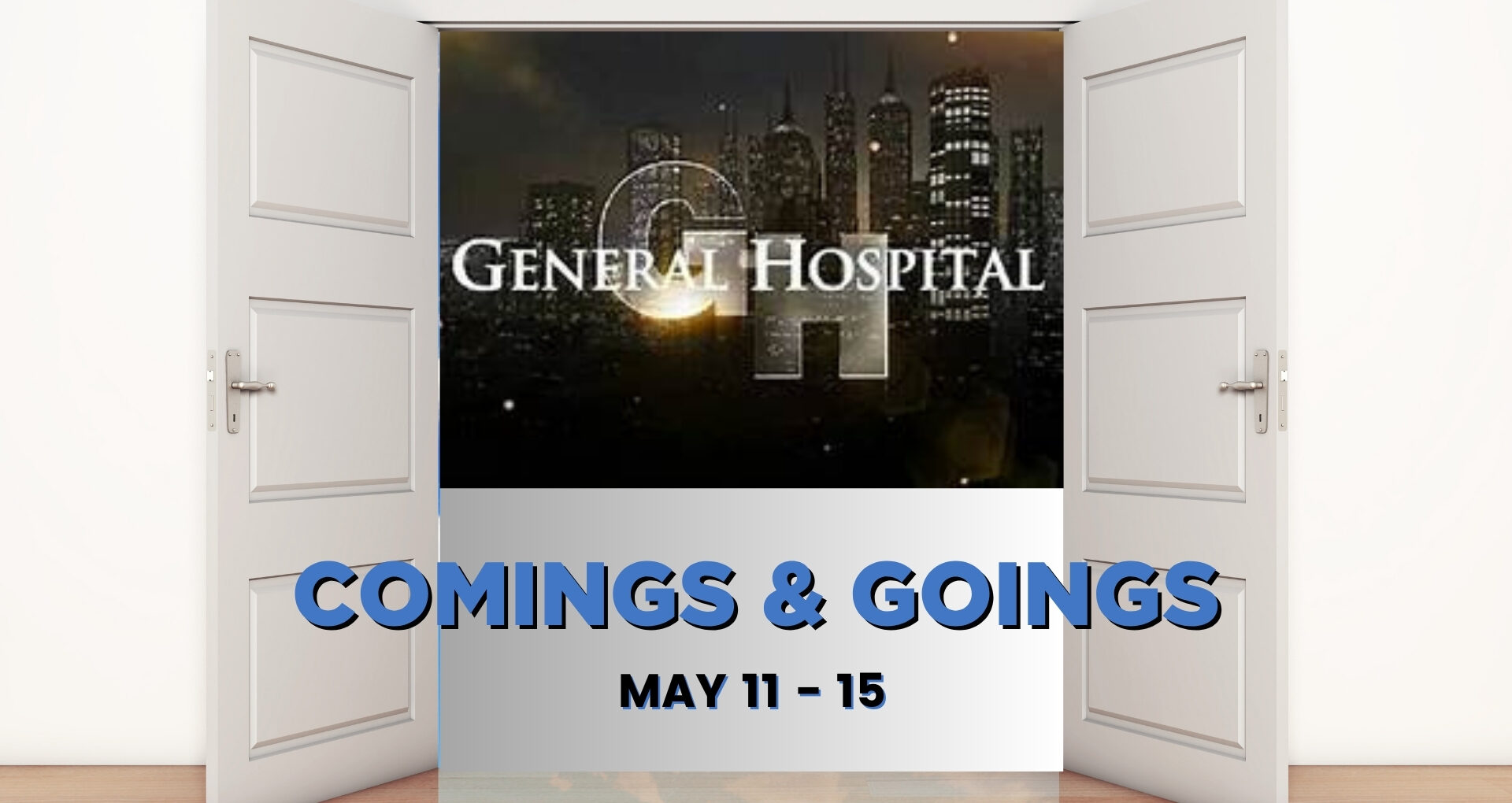 General Hospital Comings and Goings May 11-15.