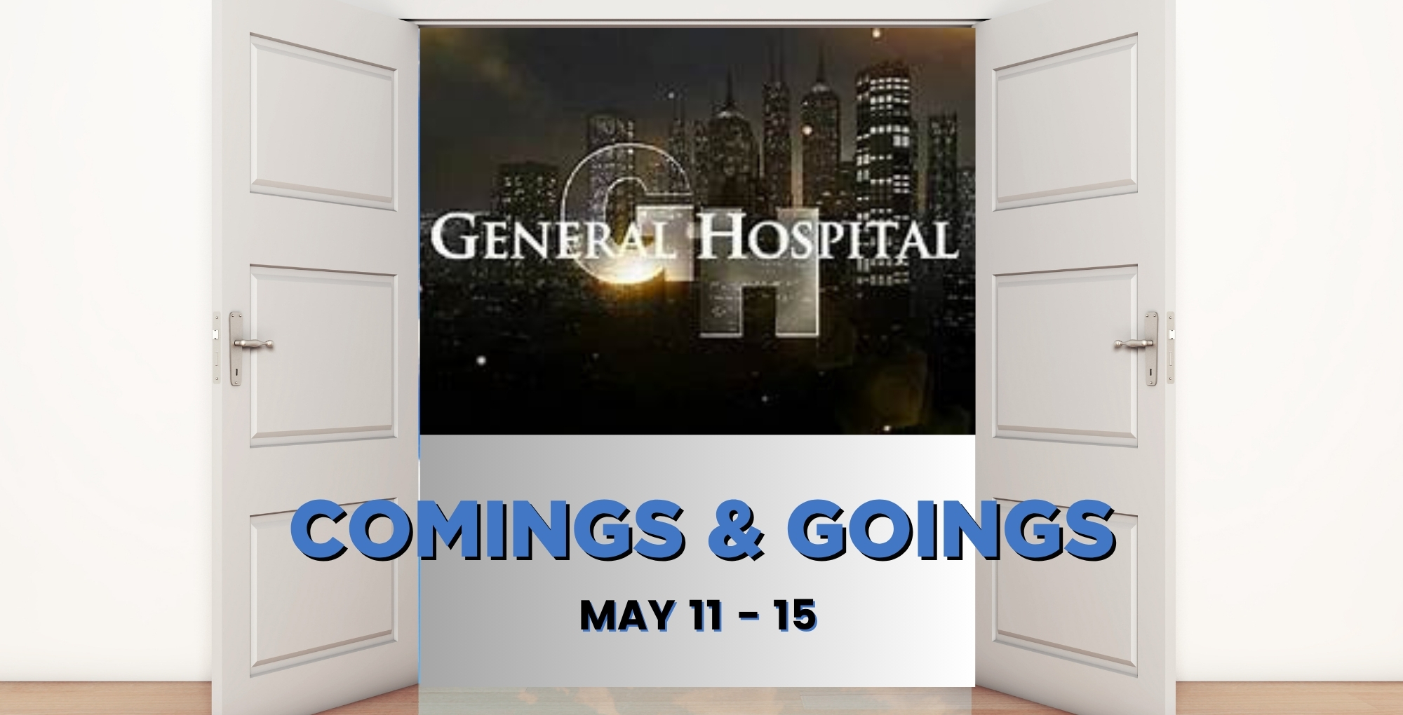 General Hospital Comings and Goings May 11-15.
