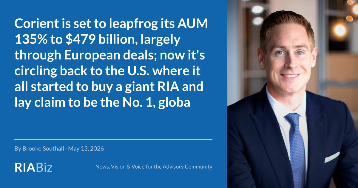Corient is set to leapfrog its AUM 135% to $479 billion, largely through European deals; now it's circling back to the U.S. where it all started to buy a giant RIA and lay claim to be the No. 1, global (non-bank, fee-only) wealth manager - RIABiz