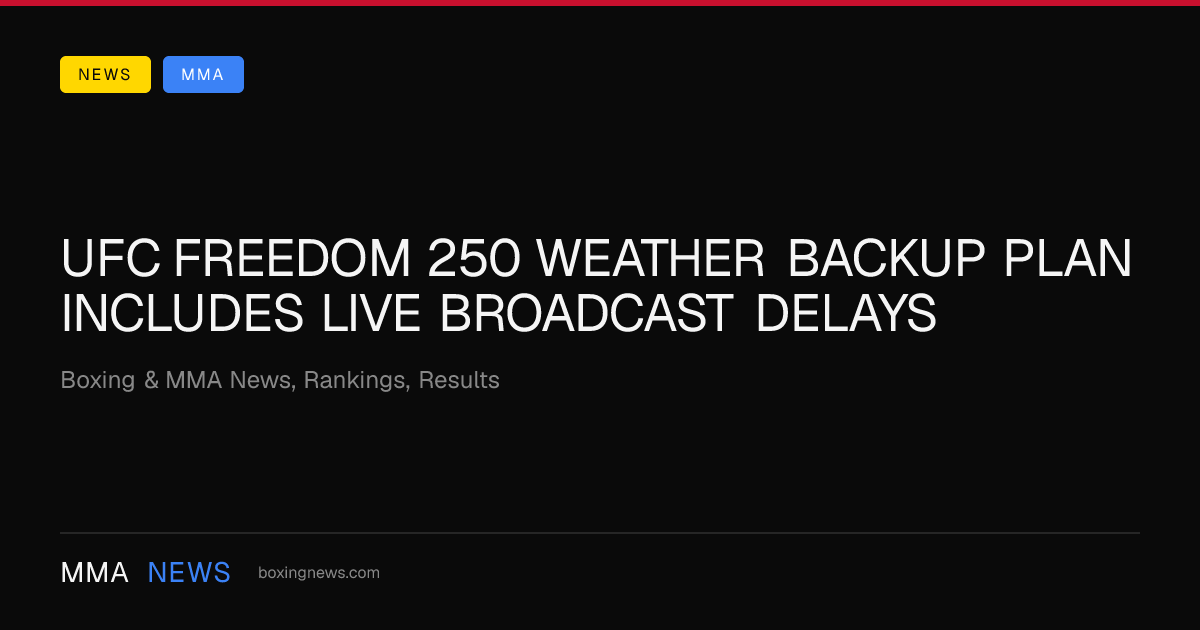 UFC Freedom 250 weather backup plan includes live broadcast delays