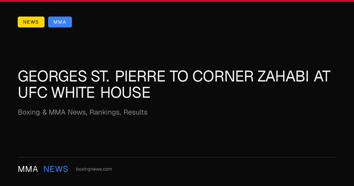 Georges St. Pierre to corner Zahabi at UFC White House
