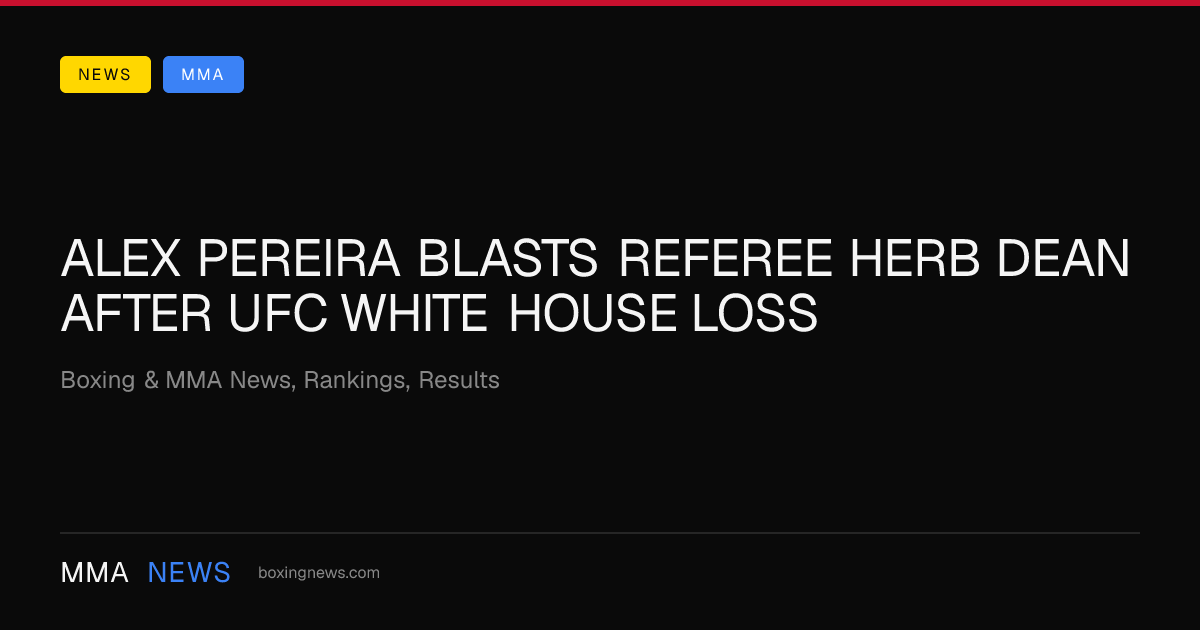 Alex Pereira blasts referee Herb Dean after UFC White House loss
