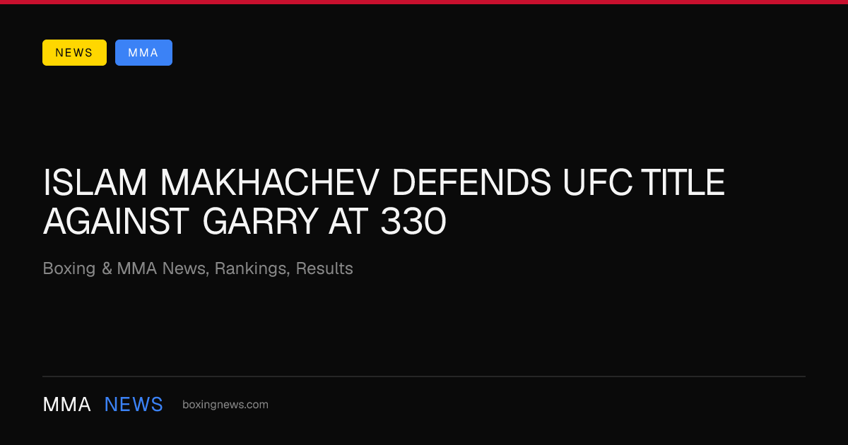Islam Makhachev defends UFC title against Garry at 330